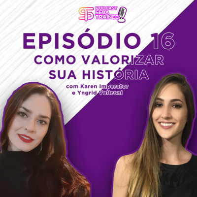 EP 16 - COMO VALORIZAR SUA HISTÓRIA E SER APROVADO NOS TRAINEES com APROVADOS