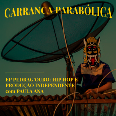 #C.P. 001 | Carranca Parabólica - EP Pedrag'ouro: uma conversa sobre Hip Hop e produção independente