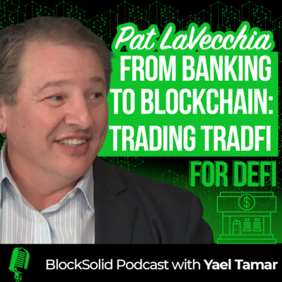 Episode 44: From Banking to Blockchain: Pat LaVecchia Trades TradFi for DeFi