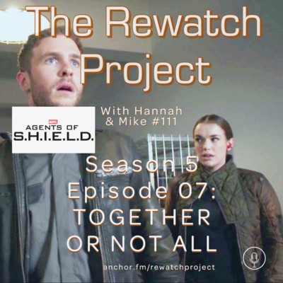 RWP 111: Agents of SHIELD - Season Five Ep 07 - TOGETHER OR NOT AT ALL episode artwork