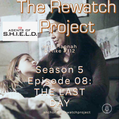 RWP 112: Agents of SHIELD - Season Five Ep 08 - THE LAST DAY episode artwork