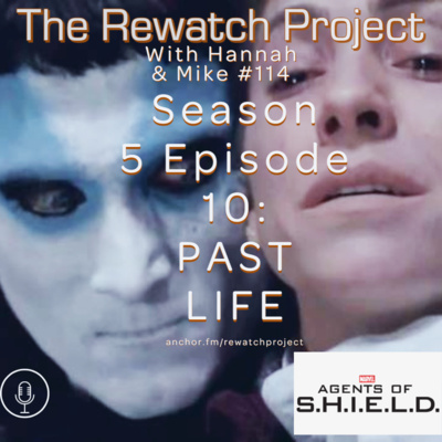 RWP 114: Agents of SHIELD - Season Five Ep 10 - PAST LIFE episode artwork