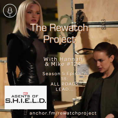 RWP 124: Agents of SHIELD - Season Five Ep 18 - ALL ROADS LEAD... episode artwork