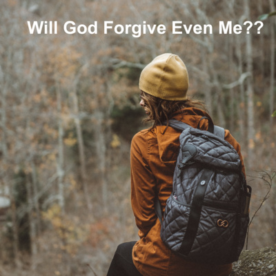 Will God Forgive Even Me??