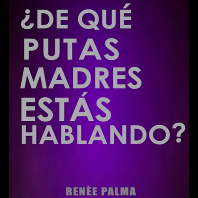 De que putas madres me estás hablando - Audiolibro 1/2