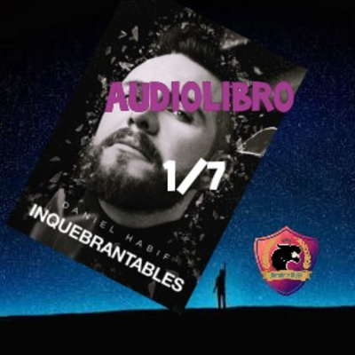 INQUEBRANTABLES - Audiolibro 1/7