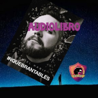 INQUEBRANTABLES (Daniel habif) - Audiolibro completo