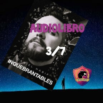 INQUEBRANTABLES - Audiolibro 3/7