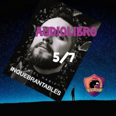 INQUEBRANTABLES - Audiolibro 5/7