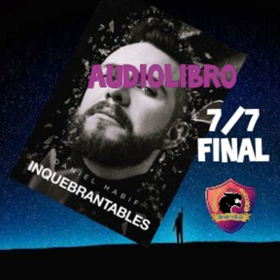 INQUEBRANTABLES - Audiolibro 7/7