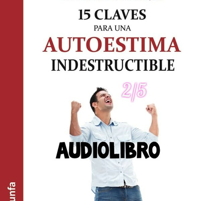 15 claves para un autoestima indestructible // 2/5 Audiolibro