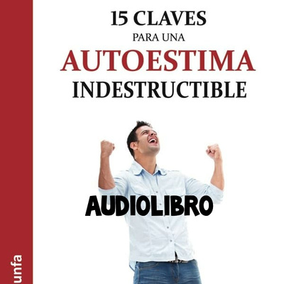 15 claves para un autoestima indestructible // Audiolibro completo