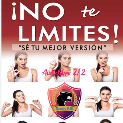 No te limites, se tú mejor versión // Audiolibro 2/2