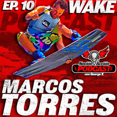 EP #10 Marcos Torres - Un vistazo total al wakeboarding por parte del 10 veces campeón mexicano