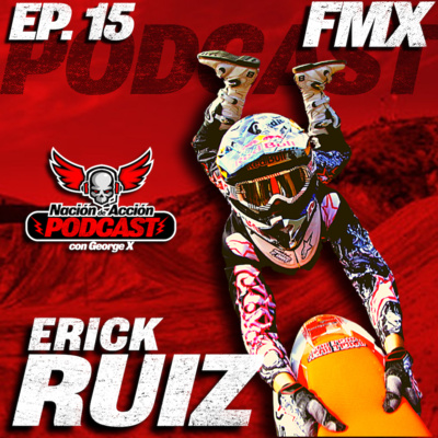 EP #15 Erick Ruiz - Motocross Freestyle - Cumpliendo su sueño de volar en motocicleta