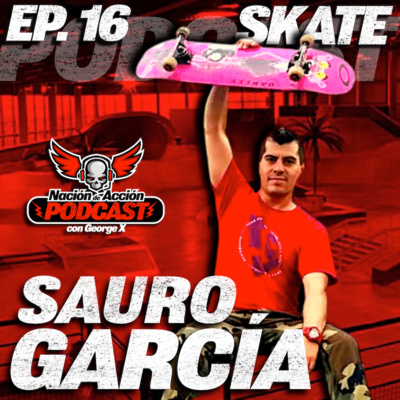 EP #16 Sauro García - Pionero del street mexicano y coach del equipo nacional de skateboarding