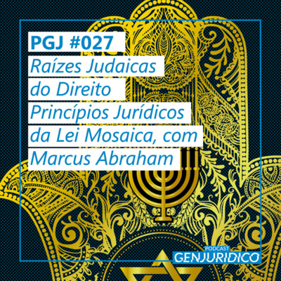 PGJ #027 - Raízes Judaicas do Direito: Princípios Jurídicos da Lei Mosaica, com Marcus Abraham