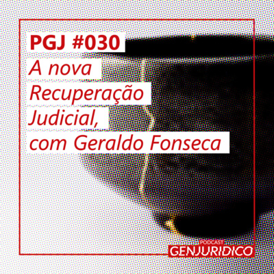 PGJ #030 - A nova Recuperação Judicial, com Geraldo Fonseca