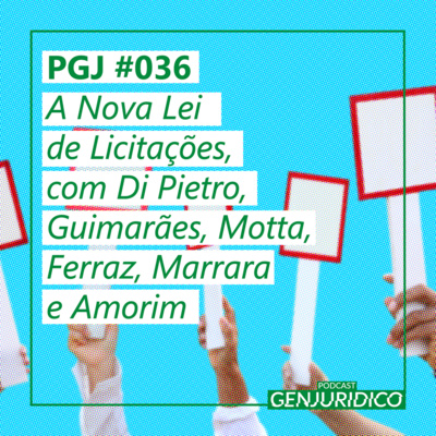 PGJ #036 – A Nova Lei de Licitações, com Di Pietro, Guimarães, Motta, Ferraz, Marrara e Amorim