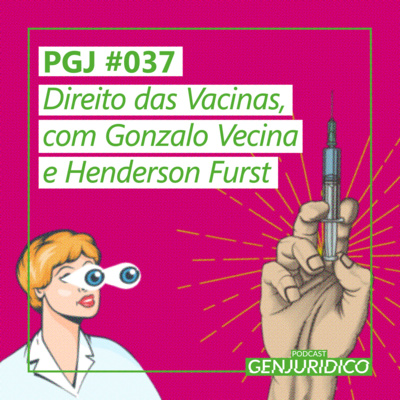 PGJ #037 – Direito das Vacinas, com Gonzalo Vecina e Henderson Fürst