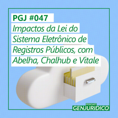 PGJ #047 - Impactos da Lei do Sistema Eletrônico de Registros Públicos, com Abelha, Chalhub e Vitale