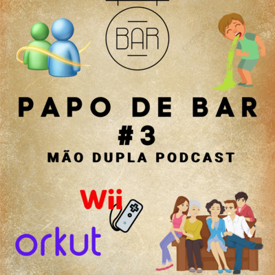 Nostalgia Msn, historia de família e muito mais Papo de Bar #3   Mão Dupla Podcast