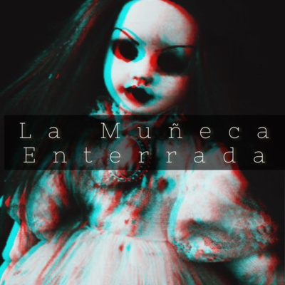 01 Narración Historia de Terror: La Muñeca Enterrada. 01 Narración Historia de Terror: La Muñeca Enterrada.