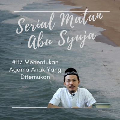 Matan Abu Syuja #117 Menentukan Agama Anak Yang Ditemukan (Anak Hilang)