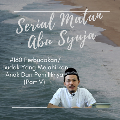 Matan Abu Syuja #160 Perbudakkan (Part V)