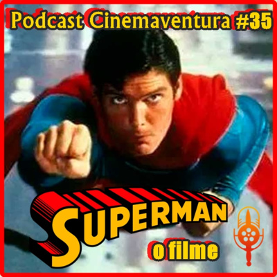 Superman - O filme - Podcast Cinemaventura #35