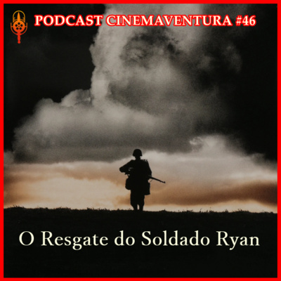 O Resgate do Soldado Ryan - Podcast Cinemaventura # 46