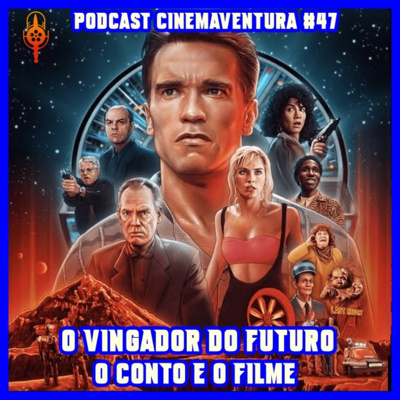 O Vingador do Futuro - O Conto e o filme - Podcast Cinemaventura 47