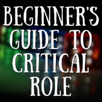 16 - "The Beginner's Guide to Critical Role" with special guest Shardae of the Slovenly Trulls