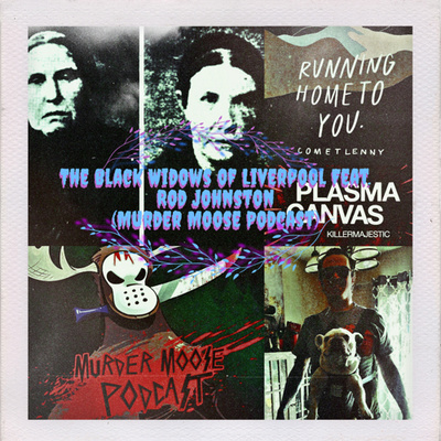 The Black Widows of Liverpool Feat. Rod Johnston (Murder Moose Podcast)