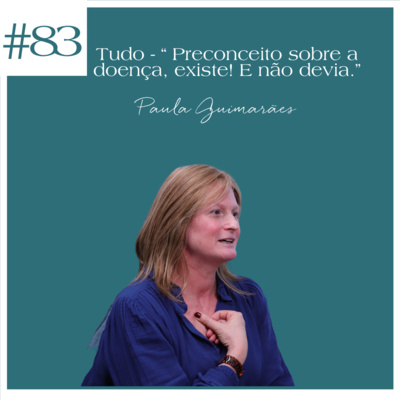 Paula Guimarães - Tanta coisa - “Preconceito sobre a doença, existe! E não devia.”