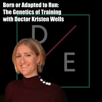 Born or Adapted to Run?: The Genetics of Training with Dr. Kristen Wells Born or Adapted to Run?: The Genetics of Training with Dr. Kristen Wells