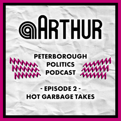 Peterborough Politics Podcast - Episode 02 - Hot Garbage Takes