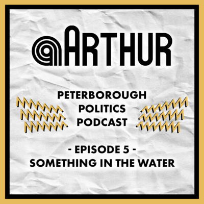 Peterborough Politics Podcast - Episode 05 - Something In The Water