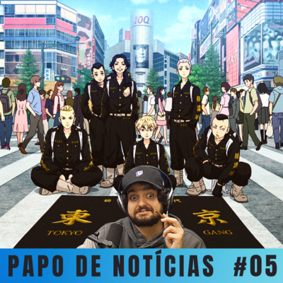 Papo de notícias 05 - Monark é fã de tokyo revengers