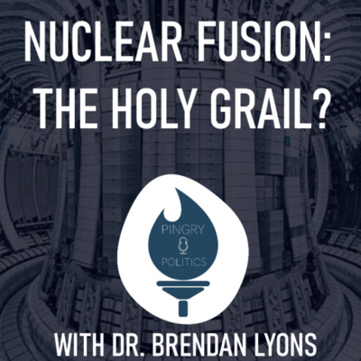 The Holy Grail of Energy; Nuclear Fusion with Dr. Brendan Lyons The Holy Grail of Energy; Nuclear Fusion with Dr. Brendan Lyons