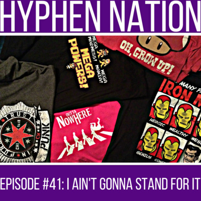 Episode 41 I Ain T Gonna Stand For It By Hyphen Nation A