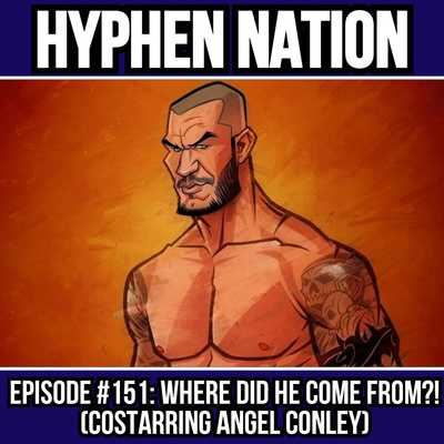 Episode #151: Where Did He Come From?! (Costarring Angel Conley)