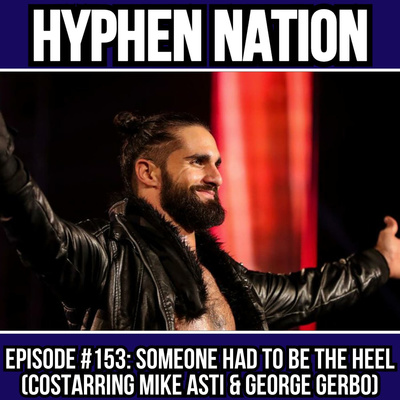 Episode #153: Someone Had To Be The Heel (Costarring Mike Asti & George Gerbo)