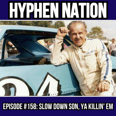 Episode #158: Slow Down Son, Ya Killin' Em