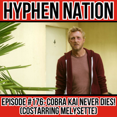 Episode #176: Cobra Kai Never Dies! (Costarring Melysette)