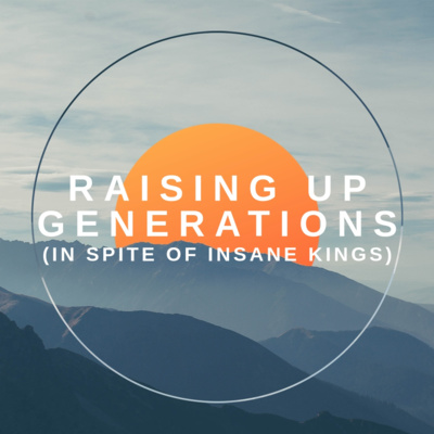 Pastor Dan Lane "Raising up Generations (In Spite of Insane Kings) Part 2