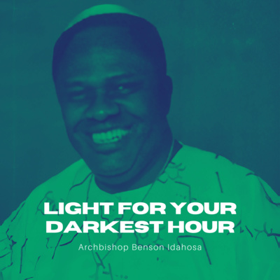 Light For Your Darkest Hour - Archbishop Benson Idahosa