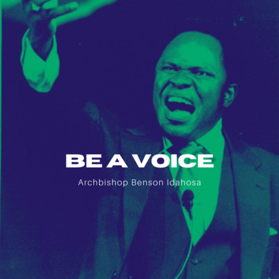 Be A Voice - Archbishop Benson Idahosa