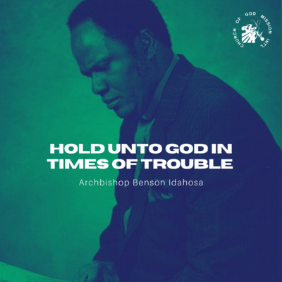 Hold Unto God In Times Of Trouble - Archbishop Benson Idahosa