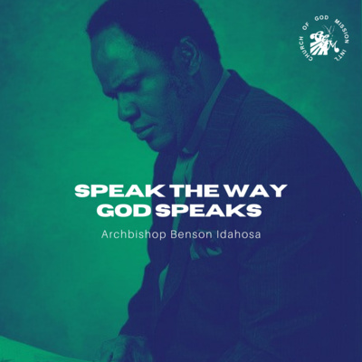 Speak The Way God Speaks - Archbishop Benson Idahosa